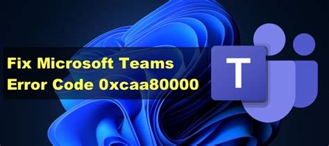 0xcaa80000 company portal|How to Fix Microsoft Teams Error 0xcaa80000.